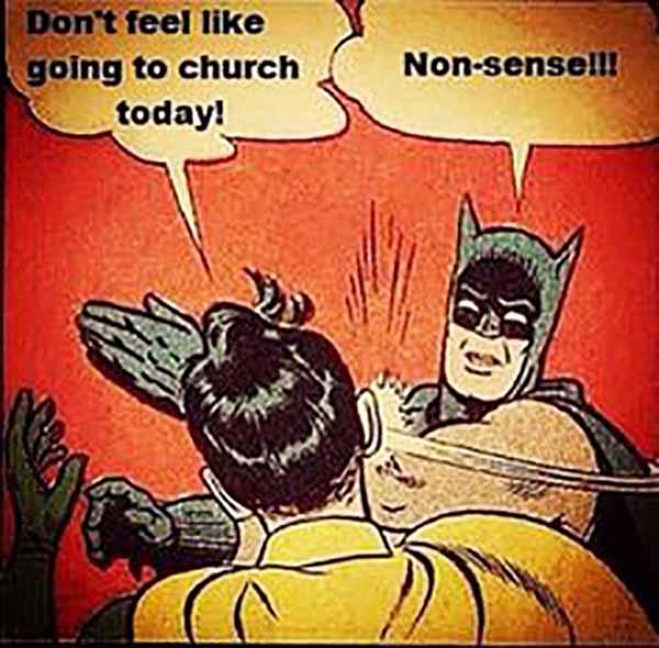 don't feel like going to church today! Non sense batman slapping robin meme