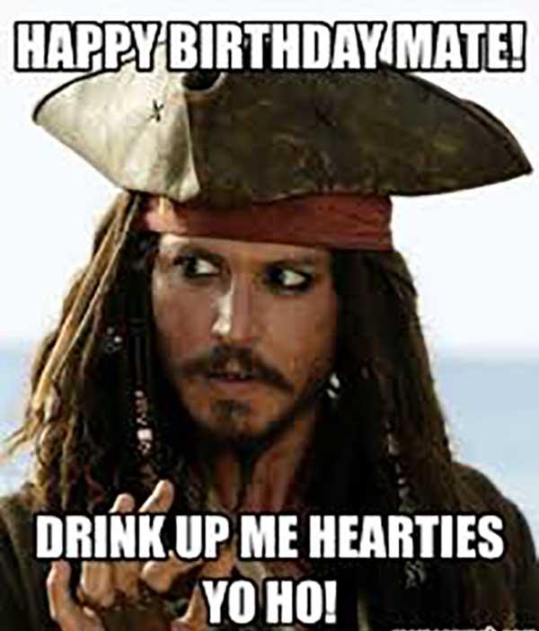 drink up me hearties yo ho - happy birthday drinking meme