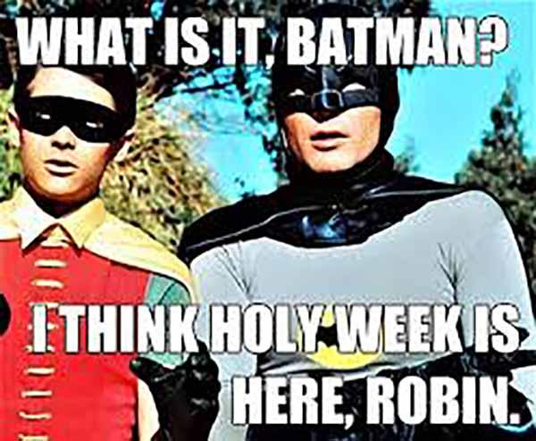 holy batman meme what is it batman i think holy week is here robin