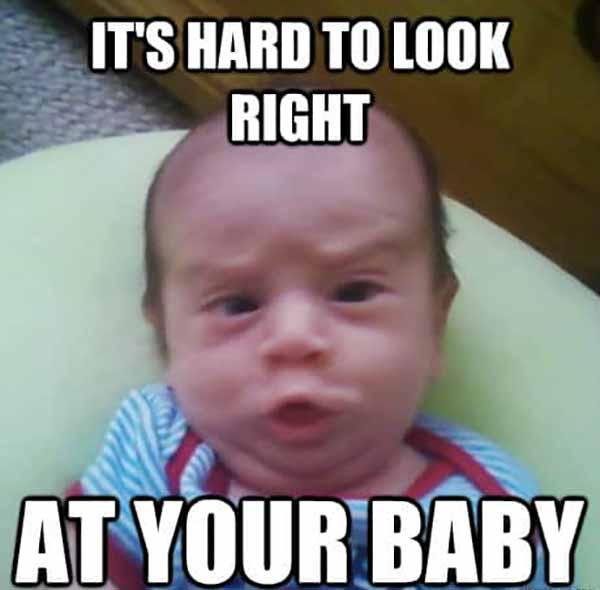 it's hard to look right at your baby - ugly baby meme
