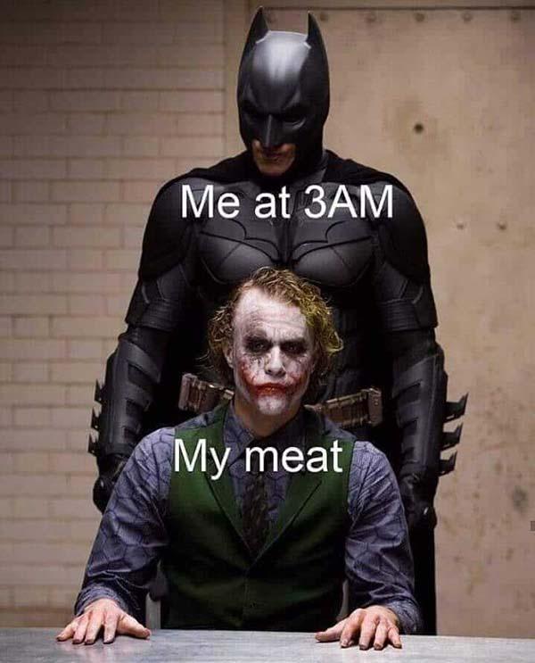 me at 3am, my meat... bataman meat