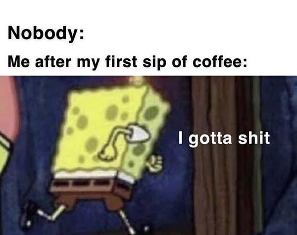 nobody me after my first sip of coffee...savage spongebob meme