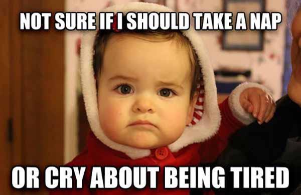 not sure if i should take a nap or cry... baby crying meme