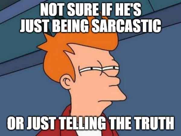 not sure if sarcastic meme