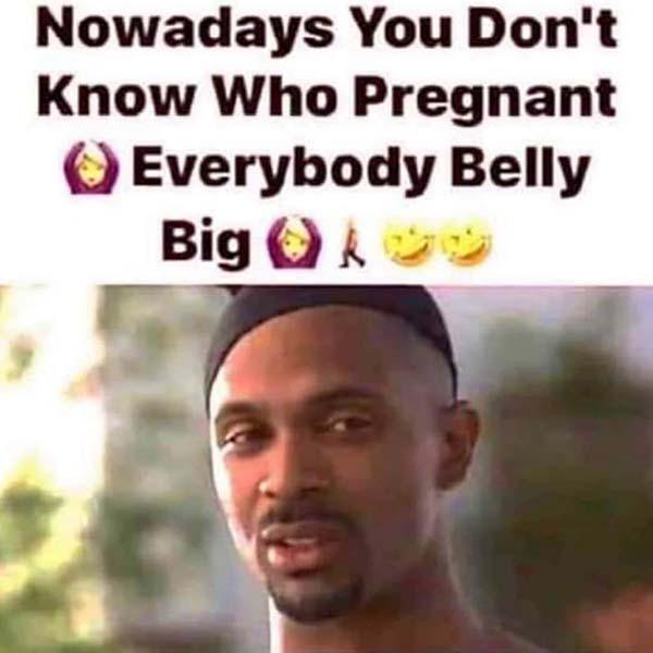 nowadays you don't know who pregnant... savage meme