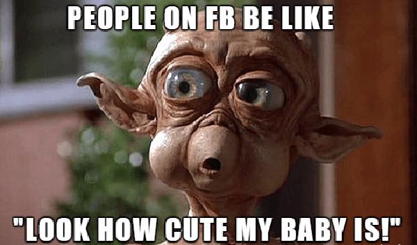 people on fb be like... ugly baby meme