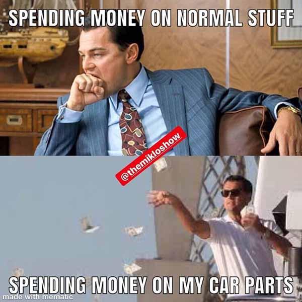 spending money on my car parts... car meme
