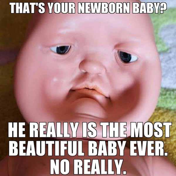 thats your newborn baby... new baby meme