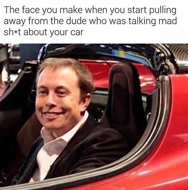 the face you make when you start pulling away from the dude who was talking mad shit about you - car meme