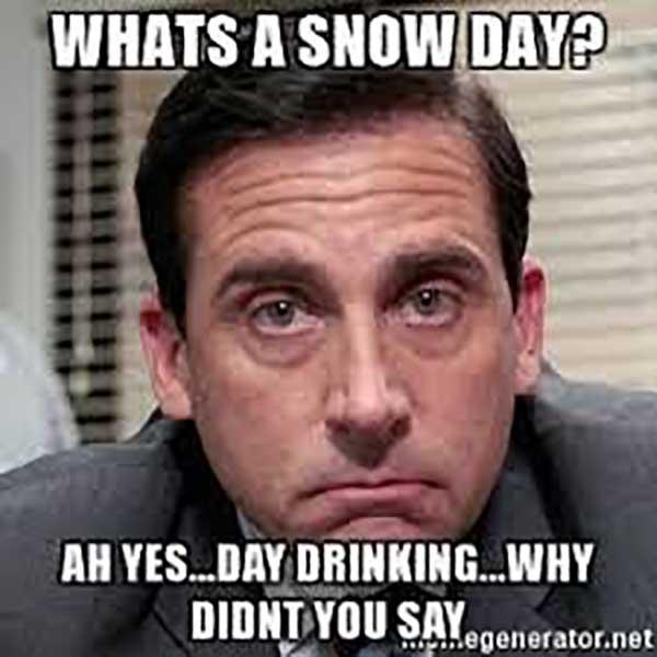 what a snow day ah yes... day drinking... why didn't you say