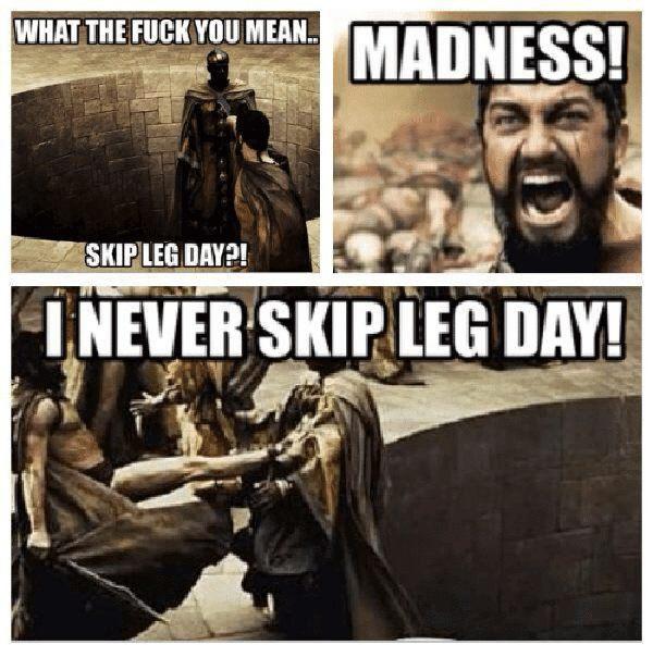 what-the-fuck-youmean-madness-skip-leg-day-i-never-