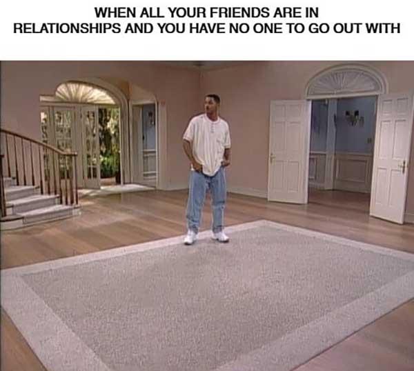 when all your friends are in relationships and you have no one to go out with... Will Smith Meme