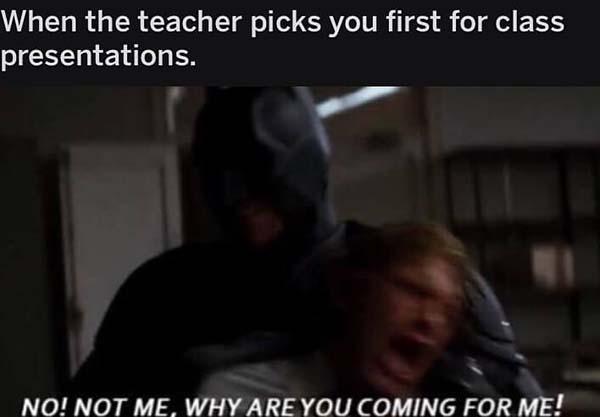 when the teacher picks you first for class presentation... batman meme
