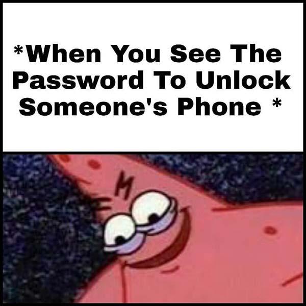 when you see the password to unlock someone's phone... Patrick savage meme