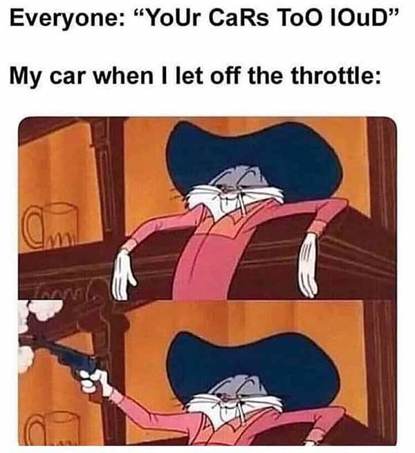 your cars too loud... car meme