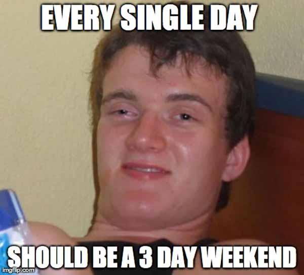 Every-single-day-should-be-a-3-day weekend