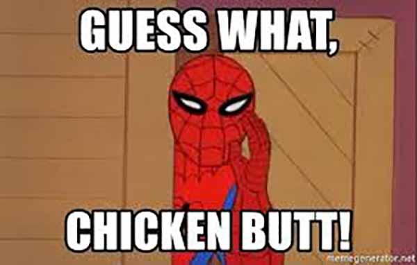 Guess what, Chicken Butt! - Spidermanwhisper