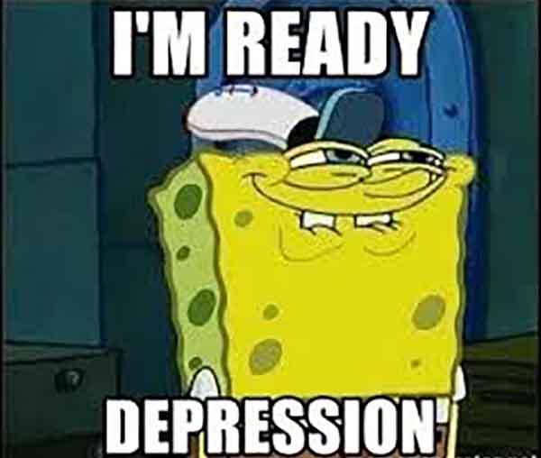 I'm ready depression - Spongebob Face