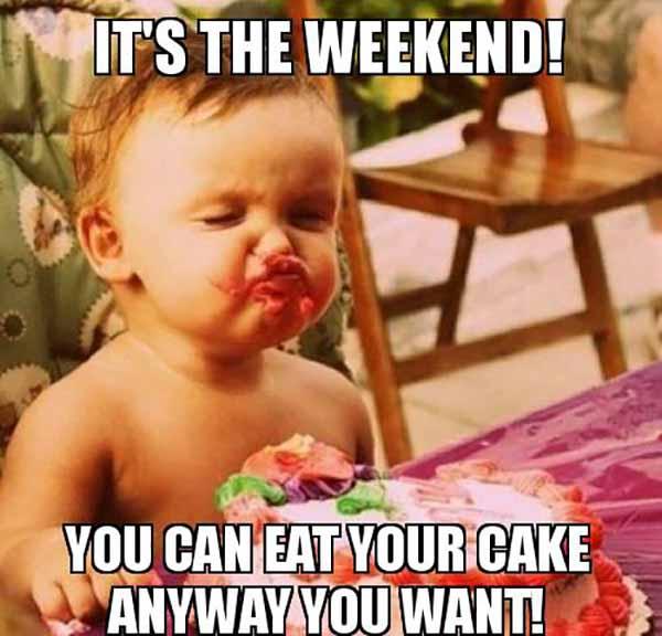Its-the-weekend-you can eat your cake anyway you want