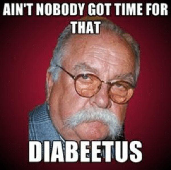 ain't nobody got time for that diabbetus - wilford brimley diabetes meme