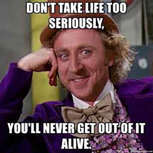 don't take life too seriously meme