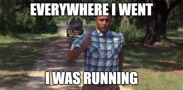 everywhere i went i was running - forrest gump runnig meme