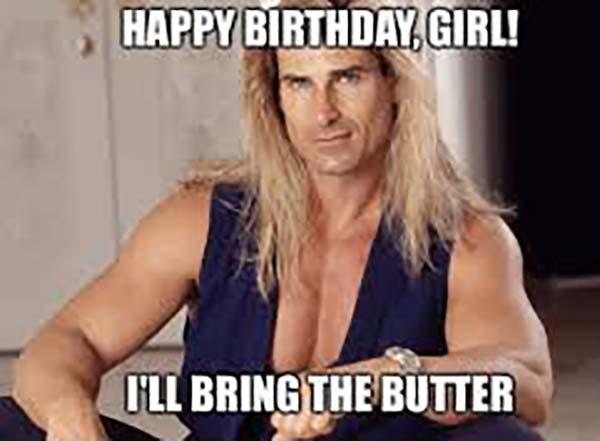 haooy birthday girl i'll bring the butter