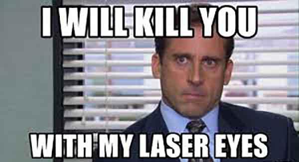 i will kill you with my laser eyes