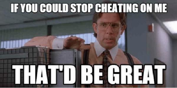 if-you-could-stop-cheating-on-me-thatd-be-great