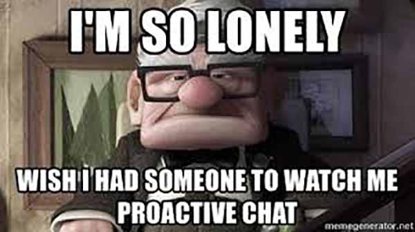 i'm so lonely meme wish i had someone to watch me proactive chat