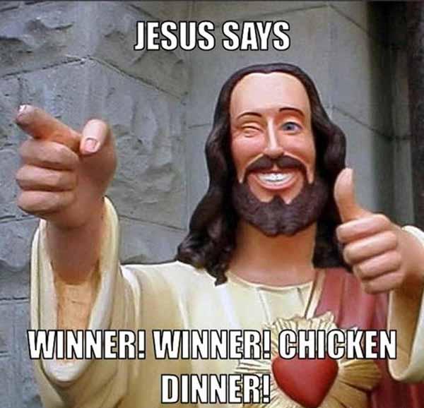 jesus says winner winner chicken dinner meme