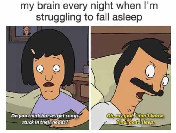 my brain every night when i'm struggling to fall asleep