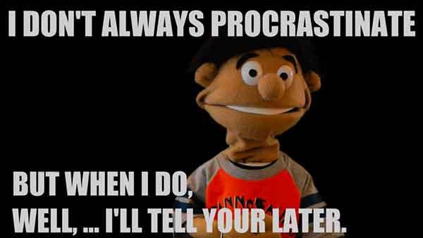 procrastination ill tell you later meme