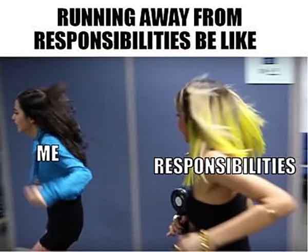 running away from responsibilities be like - running away meme