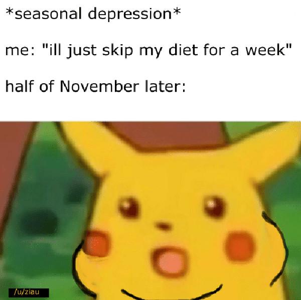 seasonal-depression-me-ill-just-skip-my-diet-for-a-week