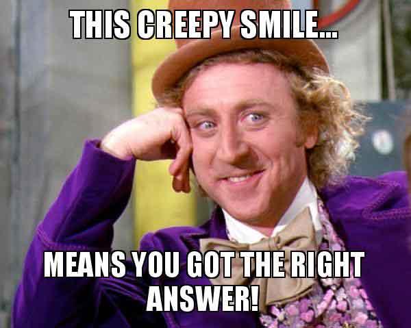 this-creepy-smile means you got the right answer