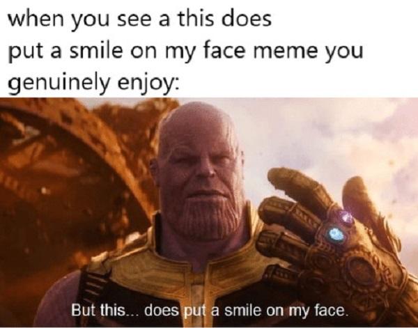 this does put a smile on my face memes
