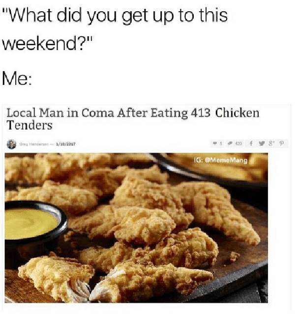 what-did-you-get-up-to-this-weekend... fried chicken meme