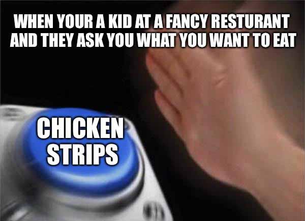 what you want to eat - chicken strips meme