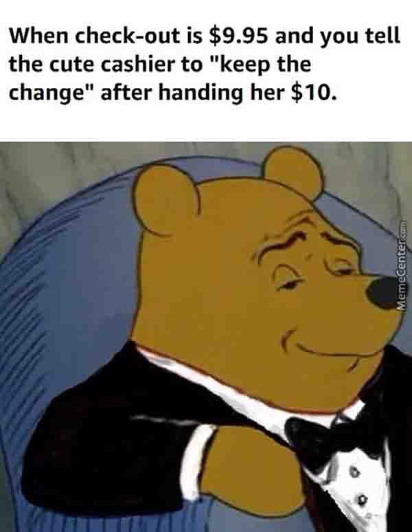 when the check out is 9.95... pooh meme
