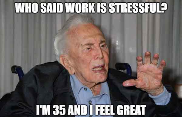 who said work is stressful - work stress meme