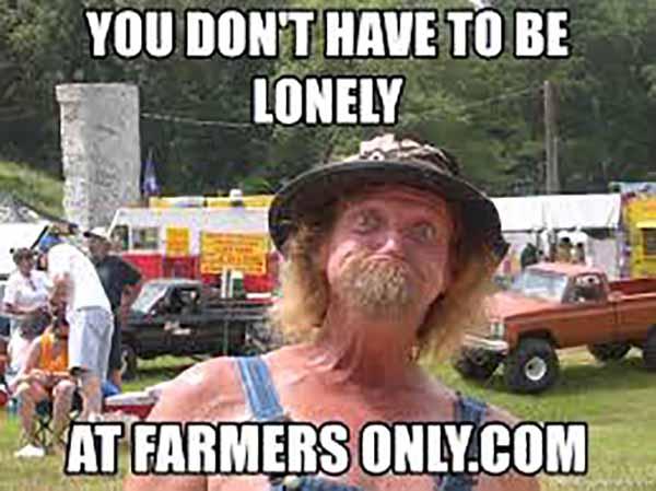 you don't have to be lonely at farmers only meme